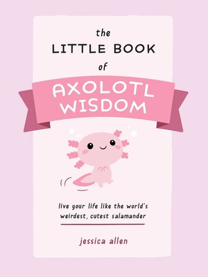 cover image of The Little Book of Axolotl Wisdom